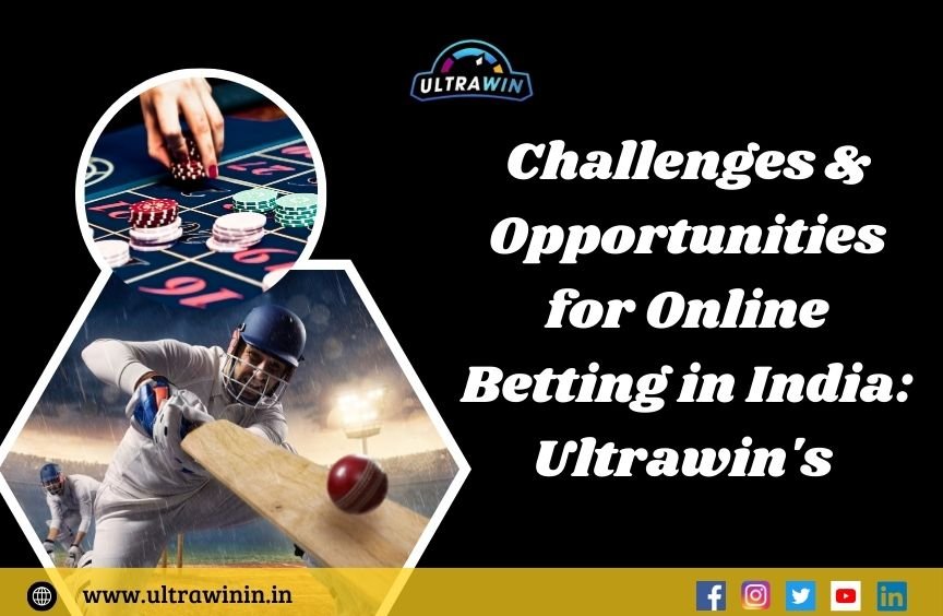 Challenges & Opportunities for Online Betting in India: Ultrawin's